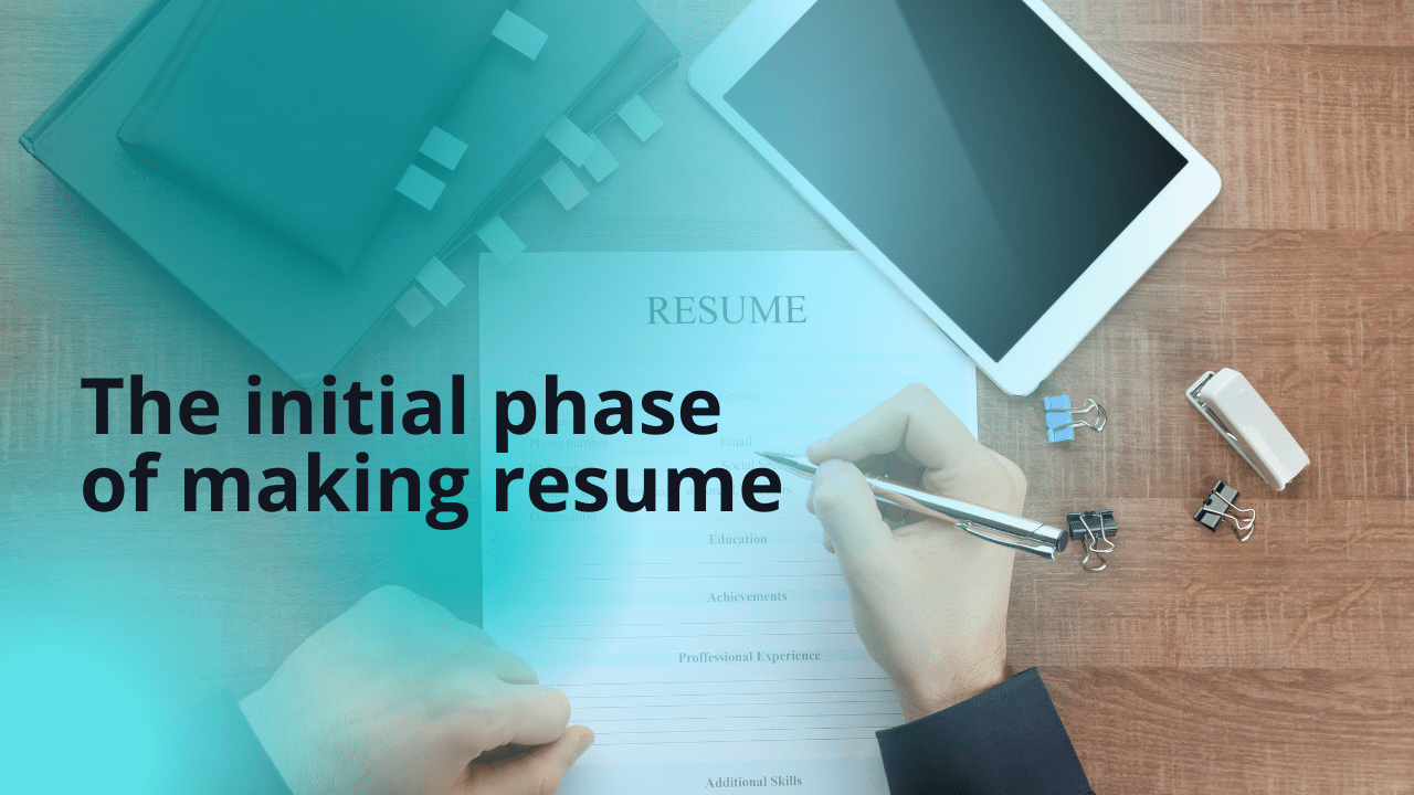 The initial phase of making resume